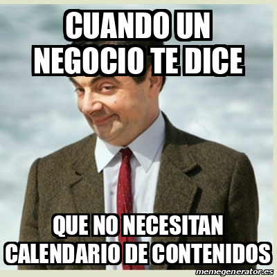 Meme Mr Bean - cuando un negocio te dice que no necesitan calendario de ...