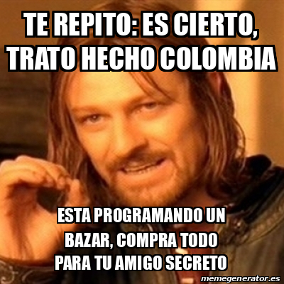 Meme Boromir Te Repito Es Cierto Trato Hecho Colombia Esta