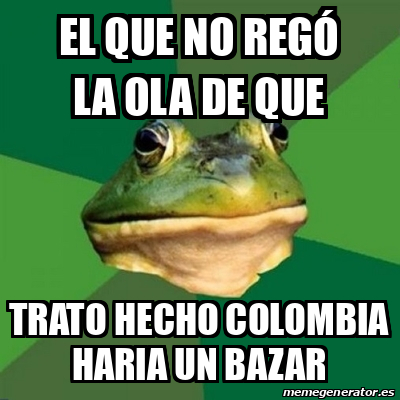 Meme Foul Bachelor Frog El Que No Reg La Ola De Que Trato Hecho