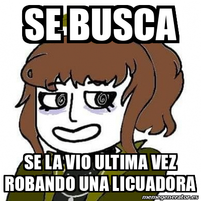 Meme Personalizado Se Busca Se La Vio Ultima Vez Robando Una