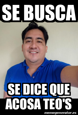 Meme Personalizado Se Busca Se Dice Que Acosa Teo S