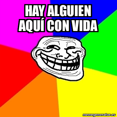 Meme Troll - Hay alguien aquí con vida - 33210884