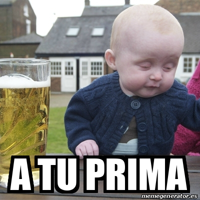 Meme Drunk Baby - A TU PRIMA - 33211989