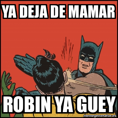 Meme Batman Slaps Robin Ya Deja De Mamar Robin Ya Guey