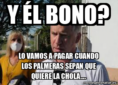 Meme Personalizado Y L Bono Lo Vamos A Pagar Cuando Los Palmeras