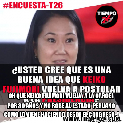 Meme Personalizado Oh Que Keiko Fujimori Vuelva A La Carcel Por A Os Y No Robe Al Estado