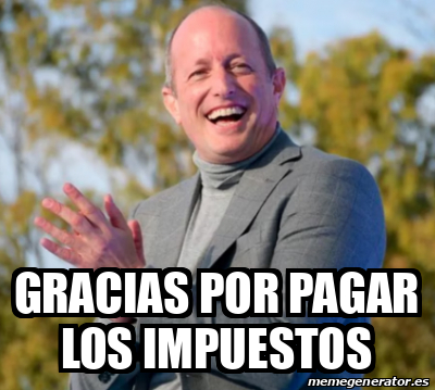 Meme Personalizado Gracias Por Pagar Los Impuestos