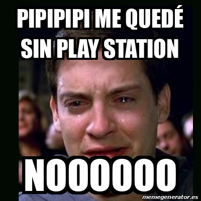 Meme crying peter parker - Pipipipi me quedé sin play station Noooooo ...