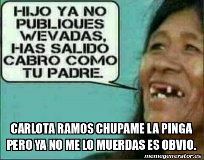 Meme Personalizado Carlota Ramos Chupame La Pinga Pero Ya No Me Lo Muerdas Es Obvio