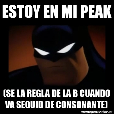 Meme Disapproving Batman Estoy En Mi Peak Se La Regla De La B Cuando Va Seguid De Consonante