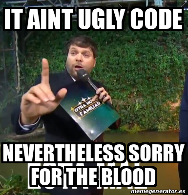 Meme Personalizado - It aint ugly code nevertheless sorry for the blood ...