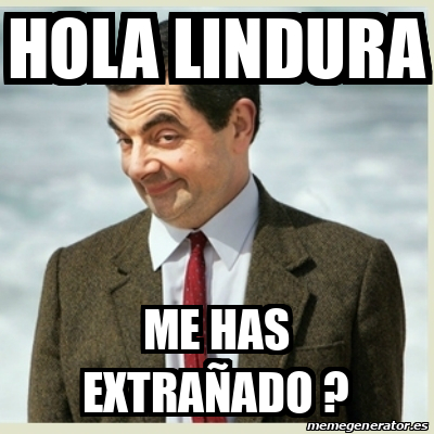 Meme Mr Bean Hola Lindura Me Has Extra Ado