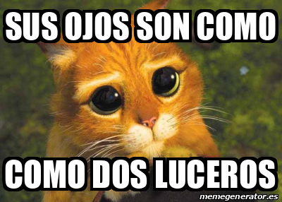 Meme Personalizado - sus ojos son como como dos luceros - 33234576
