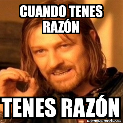 Meme Boromir Cuando tenes razón Tenes razón 33234634