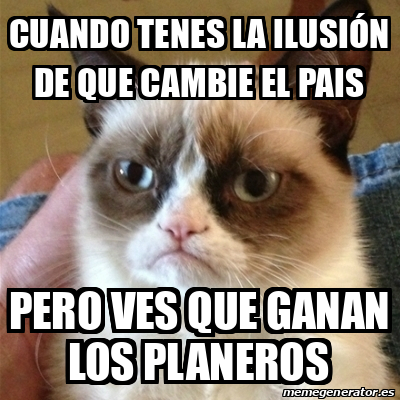 Meme Grumpy Cat Cuando Tenes La Ilusi N De Que Cambie El Pais Pero