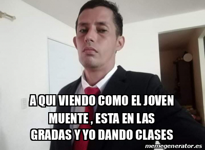 Meme Personalizado A Qui Viendo Como El Joven Muente Esta En Las