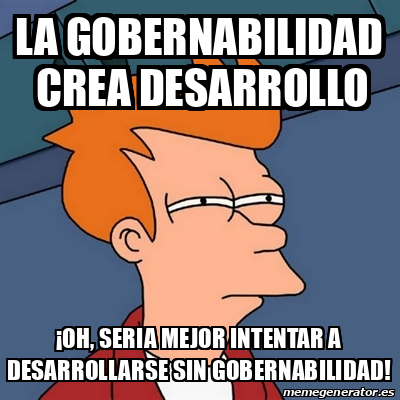 Meme Futurama Fry La Gobernabilidad Crea Desarrollo Oh Seria Mejor Intentar A Desarrollarse