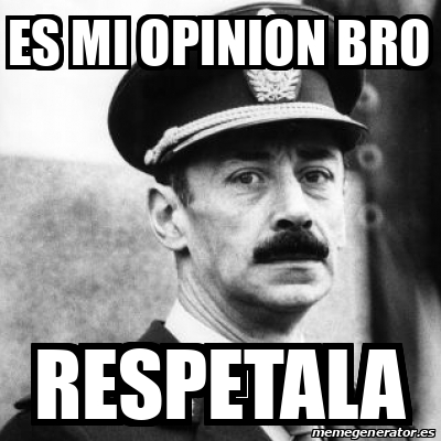 Meme personalizado es mi opinion bro respetala 33254215