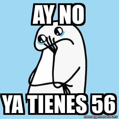 Meme Personalizado - AY NO ya TIENES 56 - 33256079