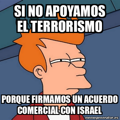 Meme Futurama Fry Si No Apoyamos El Terrorismo Porque Firmamos Un