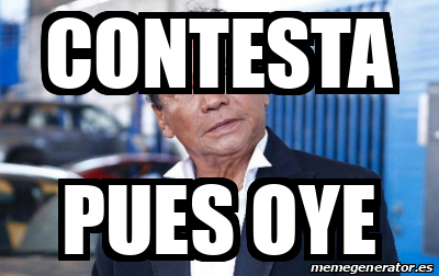 Meme Personalizado Contesta Pues Oye