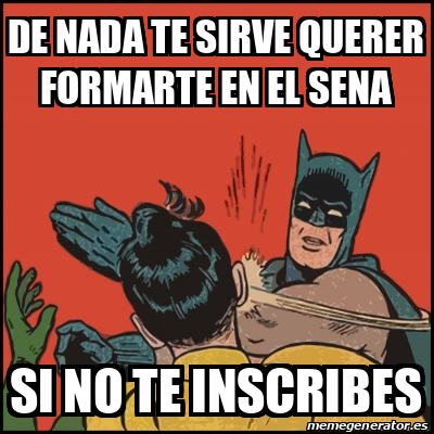 Meme Batman Slaps Robin De Nada Te Sirve Querer Formarte En El Sena Si No Te Inscribes