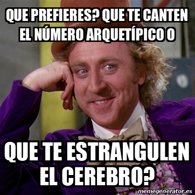 Meme Willy Wonka Que Prefieres Que Te Canten El N Mero Arquet Pico O