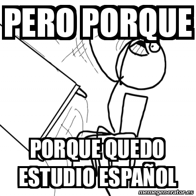 Meme Desk Flip Rage Guy Pero Porque Porque Quedo Estudio Espa Ol