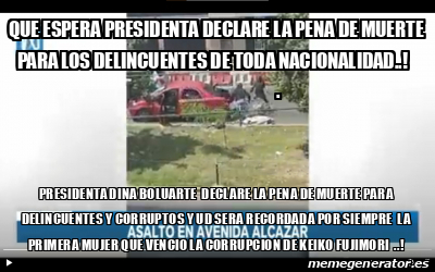 Meme Personalizado - QUE ESPERA PRESIDENTA DECLARE LA PENA DE MUERTE ...