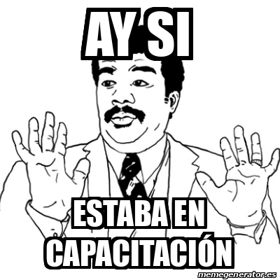 meme-ay-si-ay-si-estaba-en-capacitaci-n-33266278