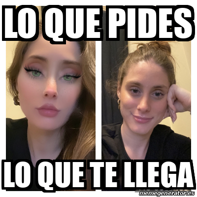 Meme Personalizado Lo Que Pides Lo Que Te Llega