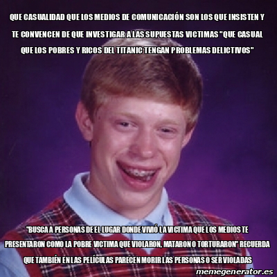 Meme Bad Luck Brian Que Casualidad Que Los Medios De Comunicaci N Son Los Que Insisten Y Te