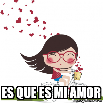 Meme Personalizado - Es que es mi Amor - 33271894