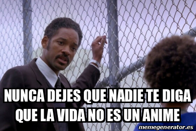 Meme Personalizado - Nunca dejes que nadie te diga que la vida no es un ...