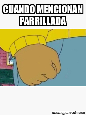 Meme Personalizado - cuando mencionan parrillada - 33272484
