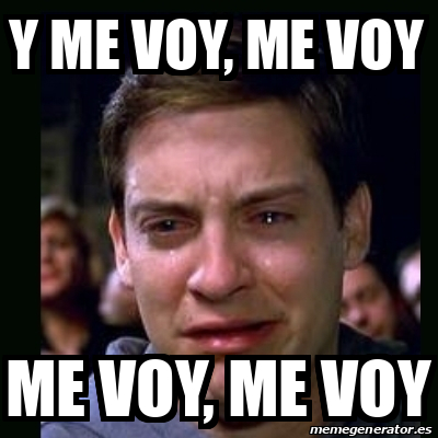 Meme crying peter parker - y me voy, me voy me voy, me voy - 33272625