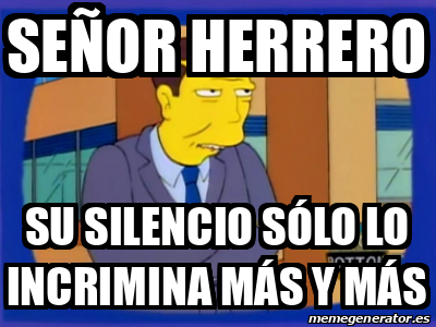 Meme Personalizado Se Or Herrero Su Silencio S Lo Lo Incrimina M S Y M S