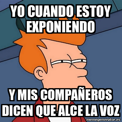 Meme Futurama Fry yo cuando estoy exponiendo y mis compañeros dicen