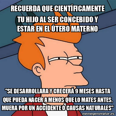 Meme Futurama Fry recuerda que CIENTÍFICAMENTE tu hijo al ser concebido y estar en el ÚTERO