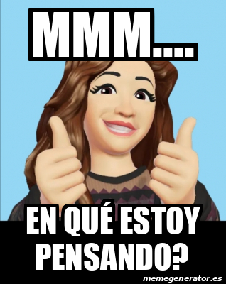 Meme Personalizado Mmm En Qu Estoy Pensando