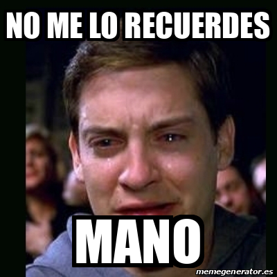 Meme Crying Peter Parker No Me Lo Recuerdes Mano