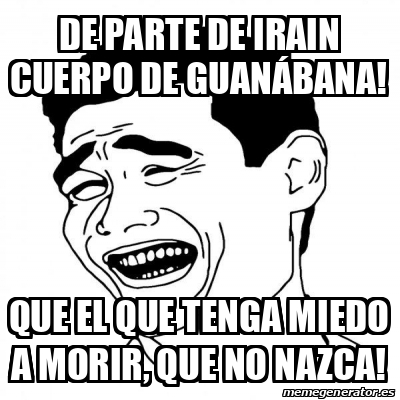 Meme Yao Ming De Parte De Irain Cuerpo De Guan Bana Que El Que Tenga Miedo A Morir Que No