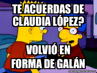 Meme Personalizado Te Acuerdas De Claudia L Pez Volvi En Forma De Gal N