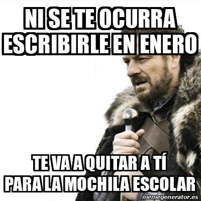 Meme Prepare Yourself - Ni se te ocurra escribirle en enero Te va a ...