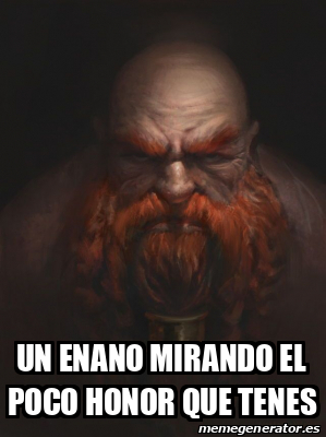 Meme Personalizado Un Enano Mirando El Poco Honor Que Tenes