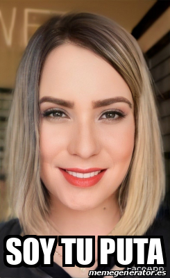 Meme Personalizado - Soy tu puta - 33302347