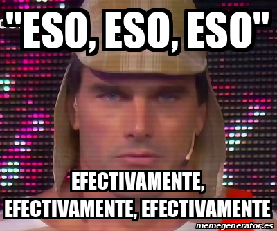 Meme Personalizado Eso Eso Eso Efectivamente Efectivamente Efectivamente