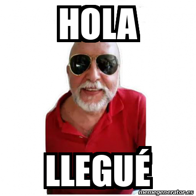 Meme Personalizado - Hola llegué - 33316043