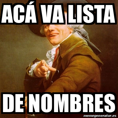 Meme Joseph Ducreux - Acá va Lista de Nombres - 33318037