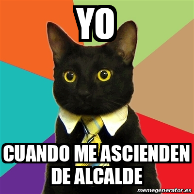 Meme Business Cat - Yo Cuando me ascienden de alcalde - 33319457